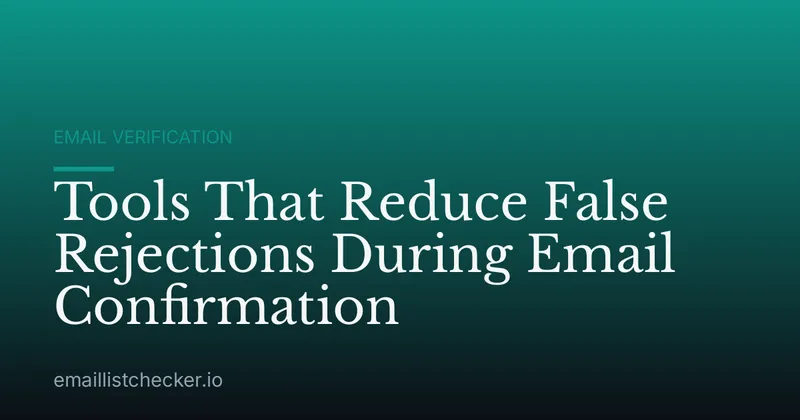 Tools That Reduce False Rejections During Email Confirmation