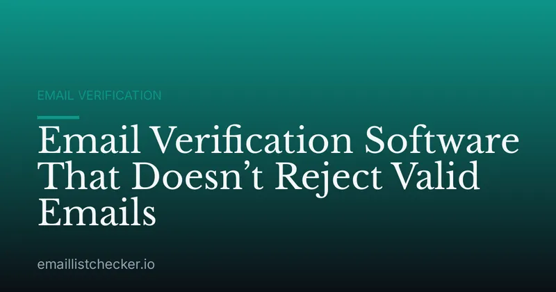 Email Verification Software That Doesn’t Reject Valid Emails
