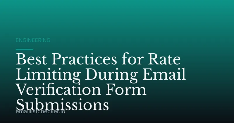 Best Practices for Rate Limiting During Email Verification Form Submissions
