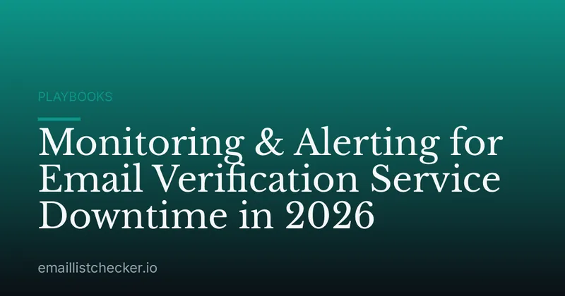 Monitoring & Alerting for Email Verification Service Downtime in 2026