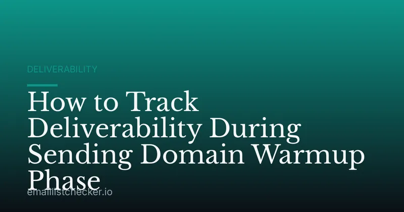 How to Track Deliverability During Sending Domain Warmup Phase