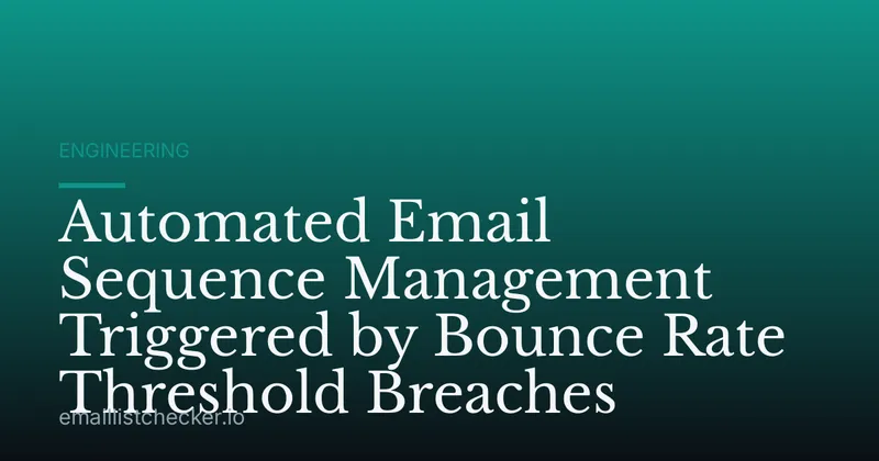 Automated Email Sequence Management Triggered by Bounce Rate Threshold Breaches