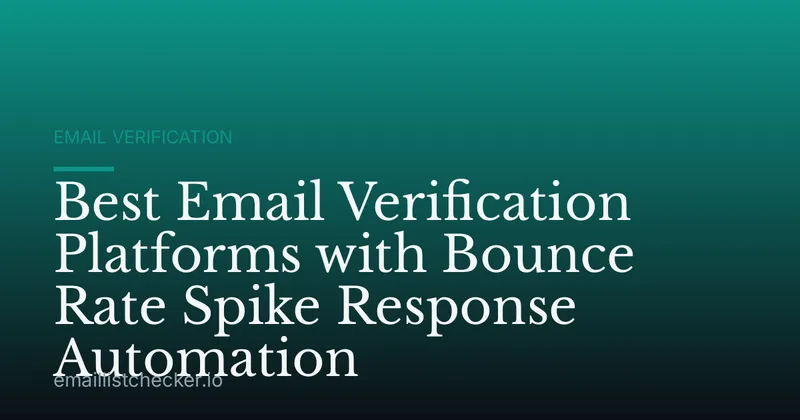 Best Email Verification Platforms with Bounce Rate Spike Response Automation