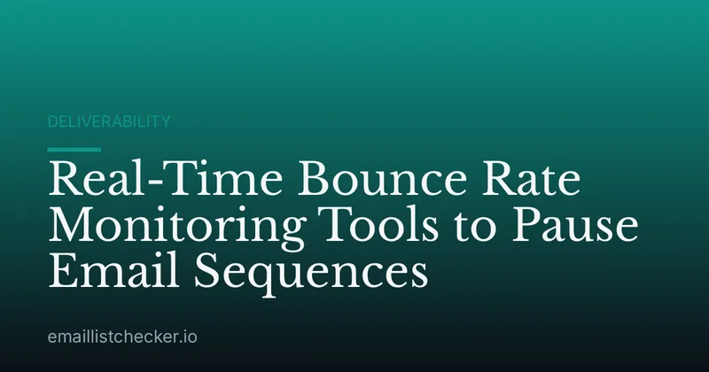 Real-Time Bounce Rate Monitoring Tools to Pause Email Sequences