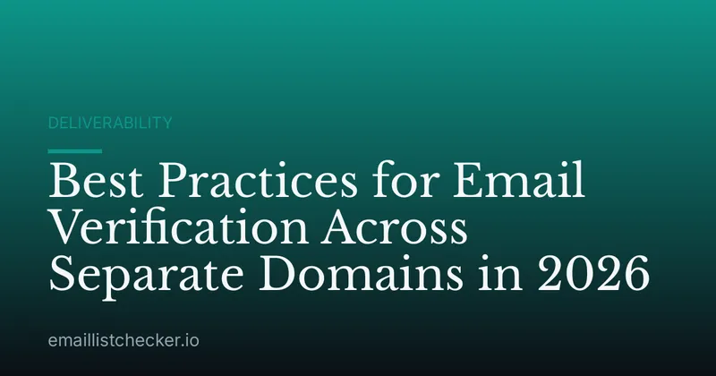 Best Practices for Email Verification Across Separate Domains in 2026