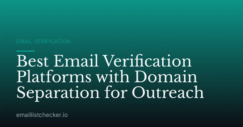 Best Email Verification Platforms with Domain Separation for Outreach