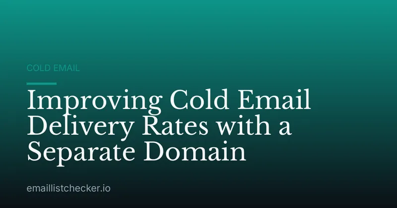 Improving Cold Email Delivery Rates with a Separate Domain