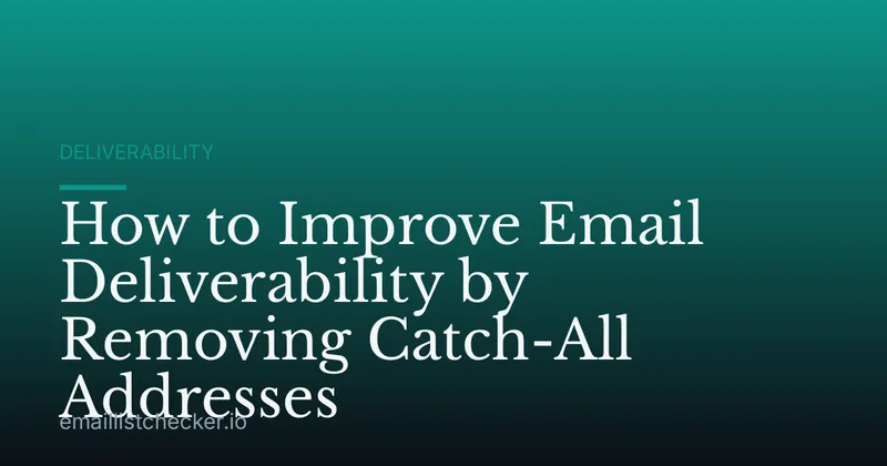 How to Improve Email Deliverability by Removing Catch-All Addresses
