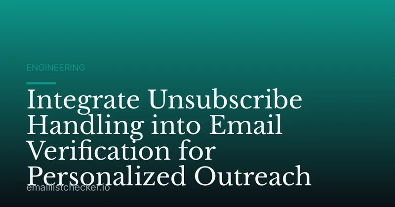 Integrate Unsubscribe Handling into Email Verification for Personalized Outreach