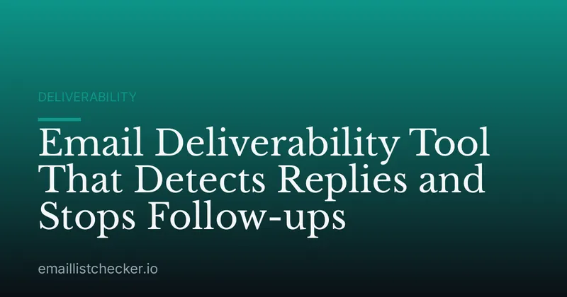 Email Deliverability Tool That Detects Replies and Stops Follow-ups