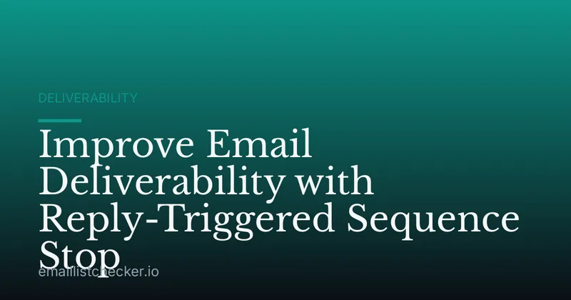 Improve Email Deliverability with Reply-Triggered Sequence Stop