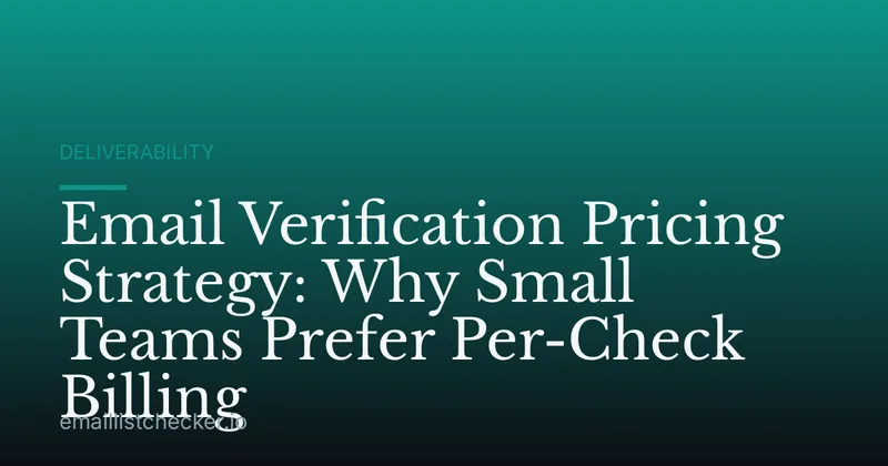 Email Verification Pricing Strategy: Why Small Teams Prefer Per-Check Billing