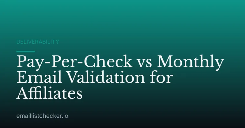 Pay-Per-Check vs Monthly Email Validation for Affiliates
