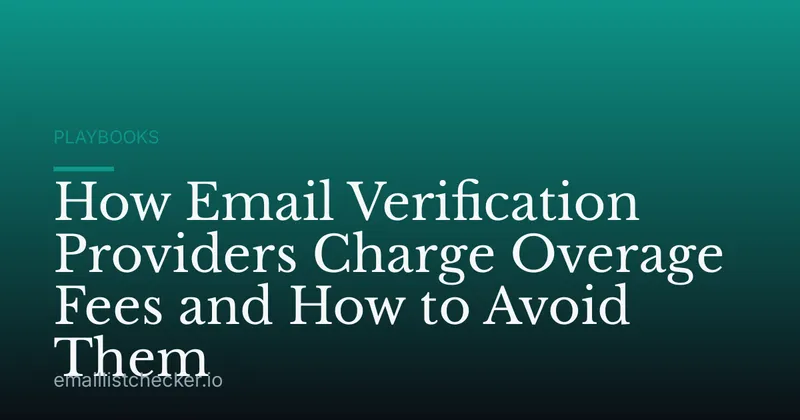 How Email Verification Providers Charge Overage Fees and How to Avoid Them