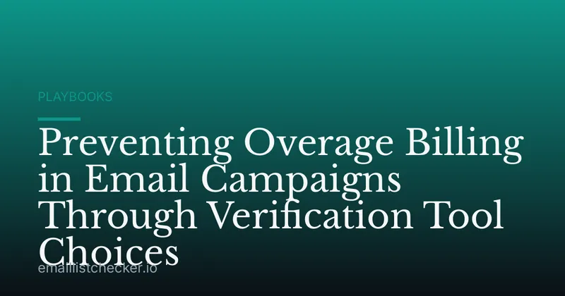 Preventing Overage Billing in Email Campaigns Through Verification Tool Choices