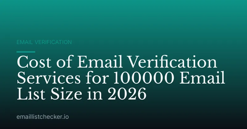Cost of Email Verification Services for 100000 Email List Size in 2026