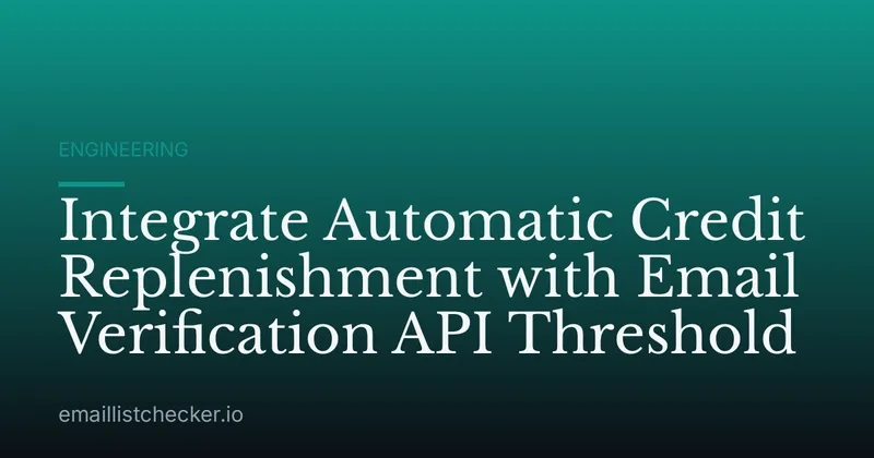 Integrate Automatic Credit Replenishment with Email Verification API Threshold