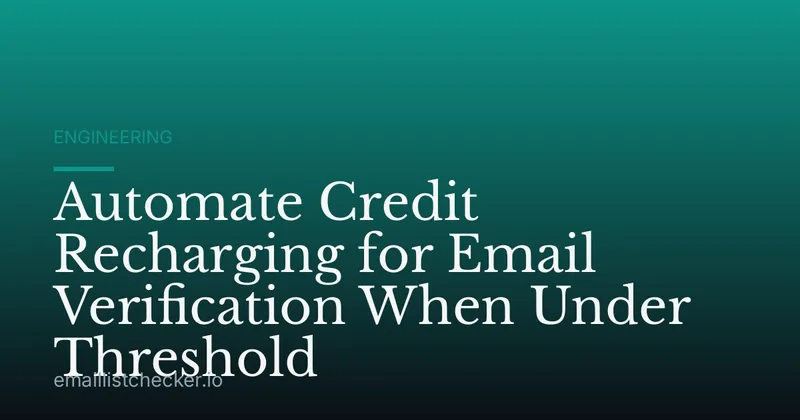 Automate Credit Recharging for Email Verification When Under Threshold