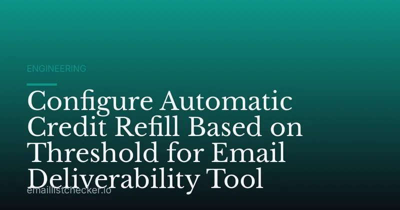 Configure Automatic Credit Refill Based on Threshold for Email Deliverability Tool