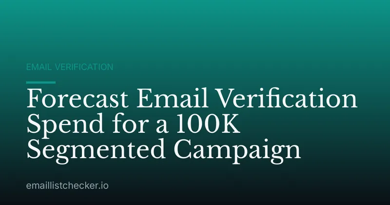Forecast Email Verification Spend for a 100K Segmented Campaign