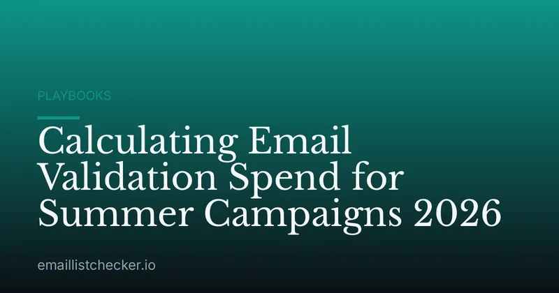 Calculating Email Validation Spend for Summer Campaigns 2026
