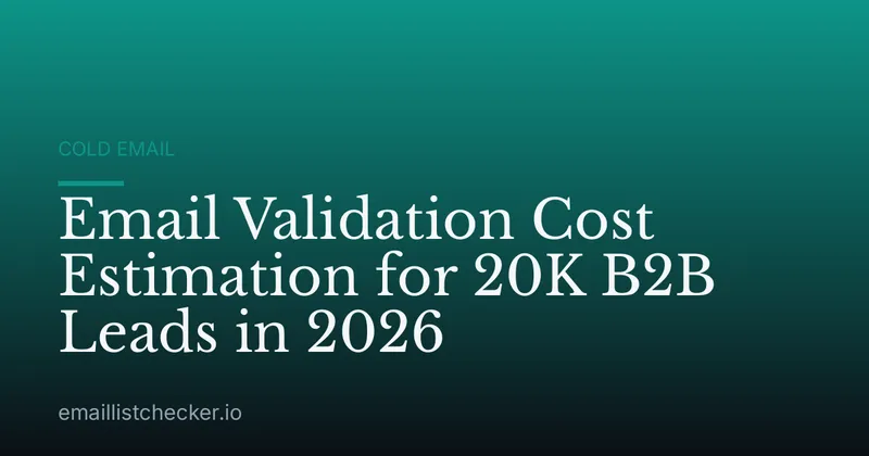 Email Validation Cost Estimation for 20K B2B Leads in 2026