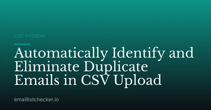 Automatically Identify and Eliminate Duplicate Emails in CSV Upload