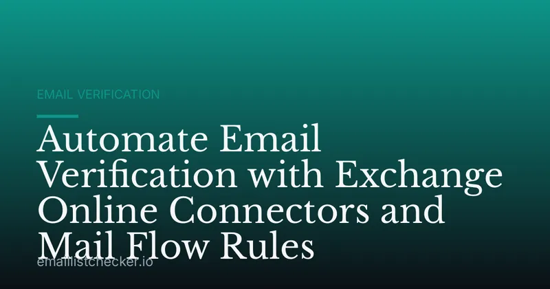 Automate Email Verification with Exchange Online Connectors and Mail Flow Rules