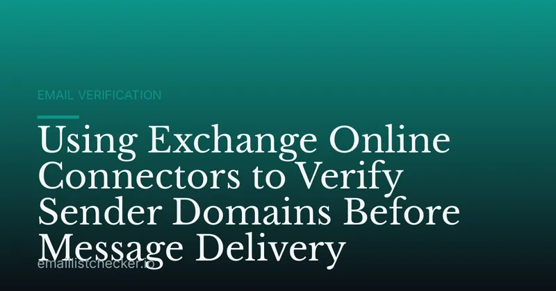 Using Exchange Online Connectors to Verify Sender Domains Before Message Delivery