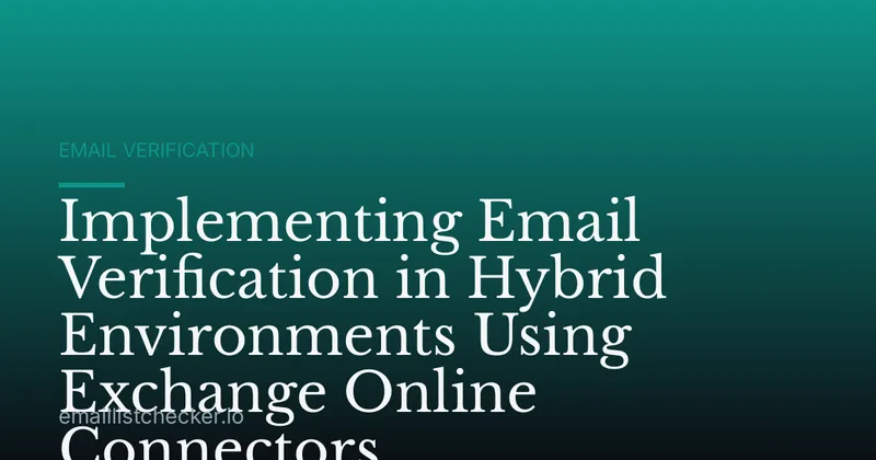 Implementing Email Verification in Hybrid Environments Using Exchange Online Connectors