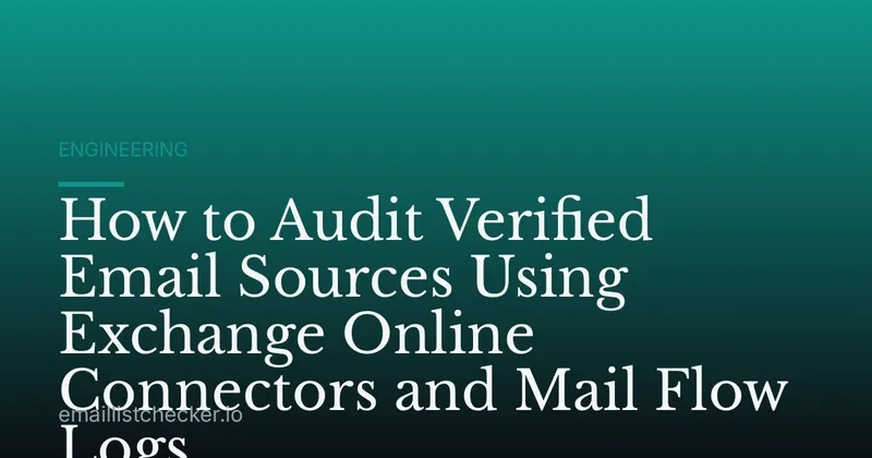 How to Audit Verified Email Sources Using Exchange Online Connectors and Mail Flow Logs