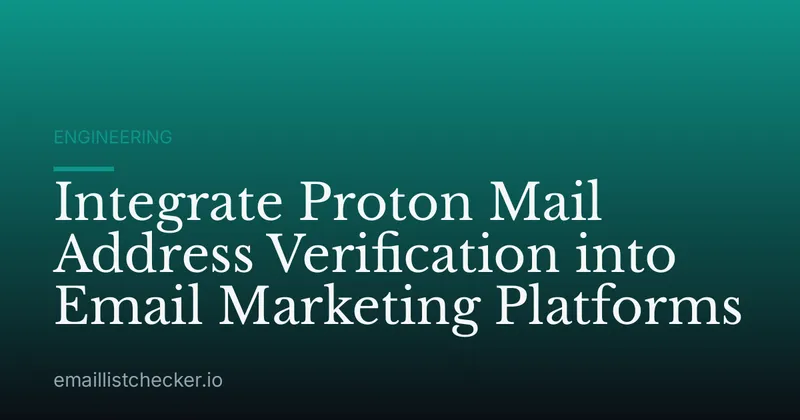 Integrate Proton Mail Address Verification into Email Marketing Platforms