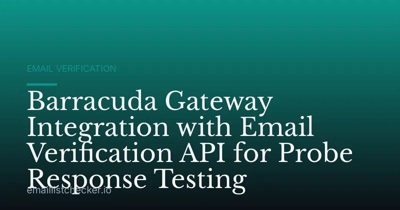 Barracuda Gateway Integration with Email Verification API for Probe Response Testing