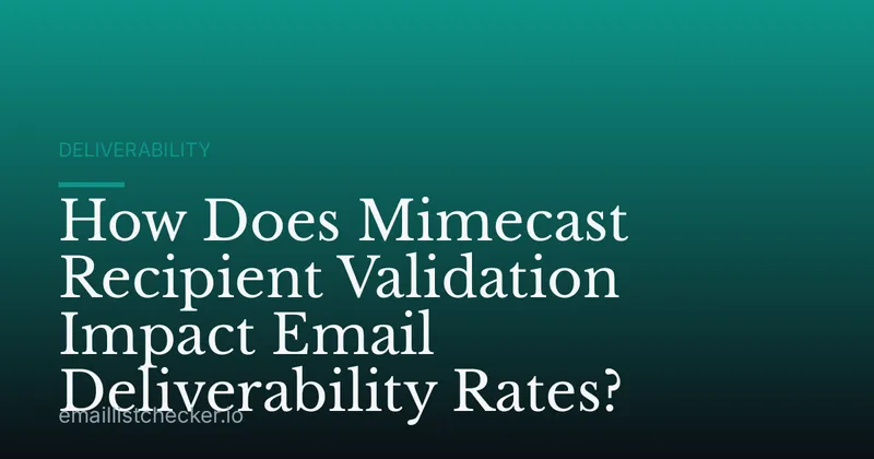 How Does Mimecast Recipient Validation Impact Email Deliverability Rates?