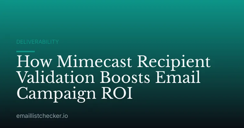 How Mimecast Recipient Validation Boosts Email Campaign ROI