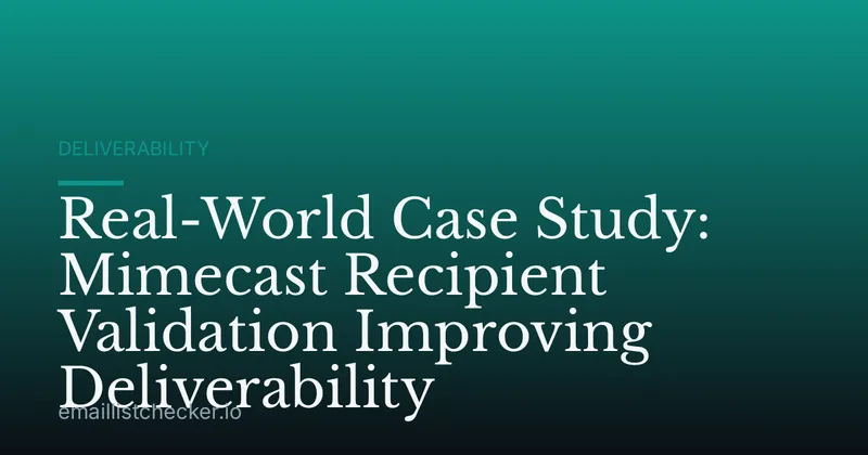 Real-World Case Study: Mimecast Recipient Validation Improving Deliverability
