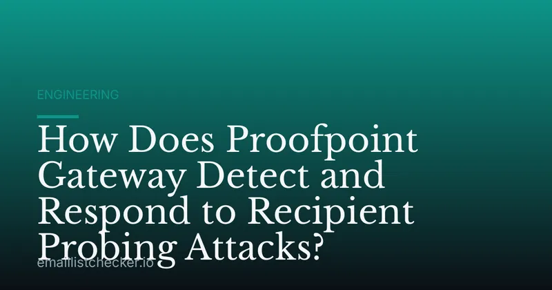 How Does Proofpoint Gateway Detect and Respond to Recipient Probing Attacks?