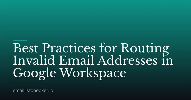 Best Practices for Routing Invalid Email Addresses in Google Workspace