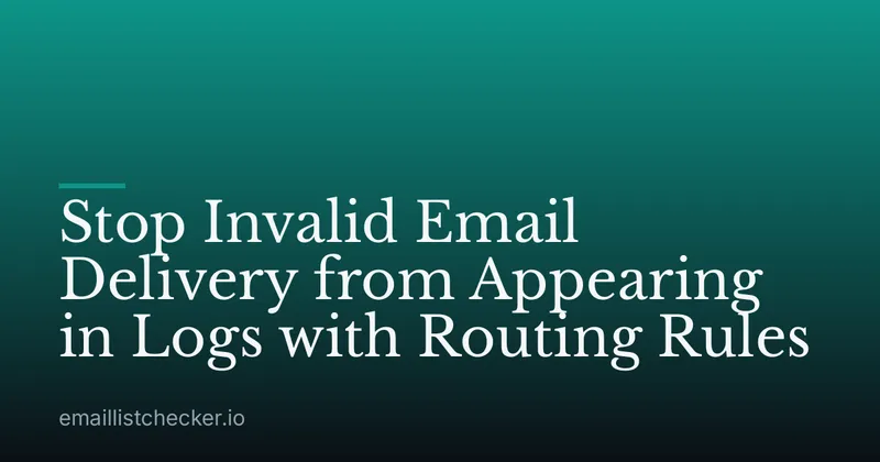 Stop Invalid Email Delivery from Appearing in Logs with Routing Rules