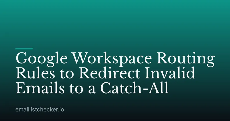 Google Workspace Routing Rules to Redirect Invalid Emails to a Catch-All