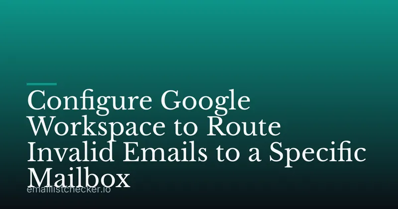 Configure Google Workspace to Route Invalid Emails to a Specific Mailbox