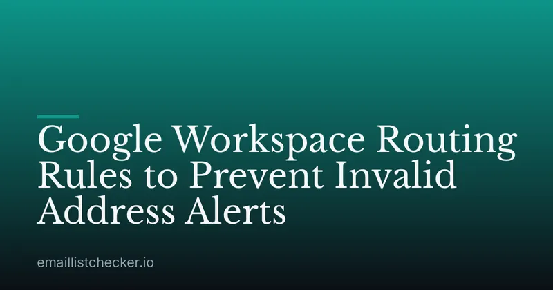 Google Workspace Routing Rules to Prevent Invalid Address Alerts