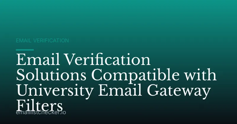 Email Verification Solutions Compatible with University Email Gateway Filters