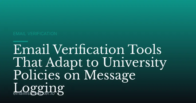 Email Verification Tools That Adapt to University Policies on Message Logging