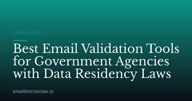 Best Email Validation Tools for Government Agencies with Data Residency Laws