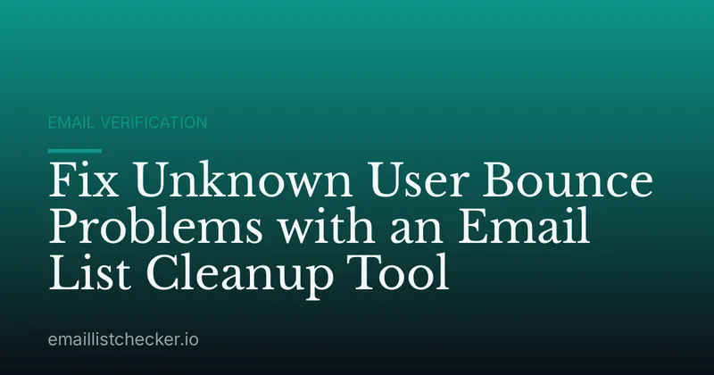 Fix Unknown User Bounce Problems with an Email List Cleanup Tool