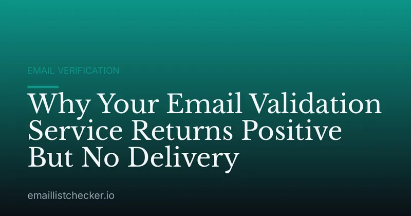 Why Your Email Validation Service Returns Positive But No Delivery