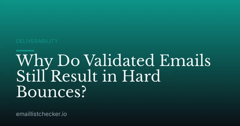 Why Do Validated Emails Still Result in Hard Bounces?