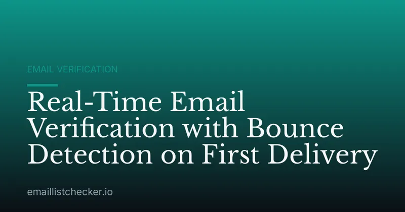 Real-Time Email Verification with Bounce Detection on First Delivery