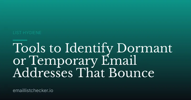 Tools to Identify Dormant or Temporary Email Addresses That Bounce